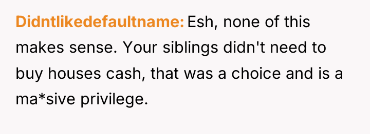 Didntlikedefaultname Esh, none of this makes sense. Your siblings didn't...
