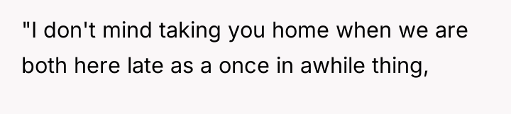 "I don't mind taking you home when we are both...