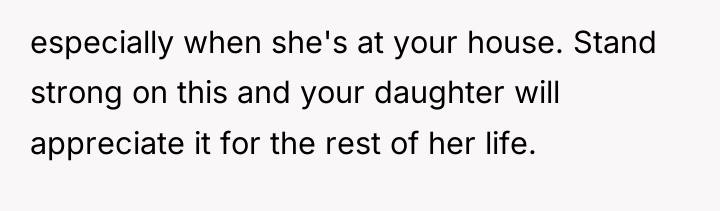 especially when she's at your house. Stand strong on this...
