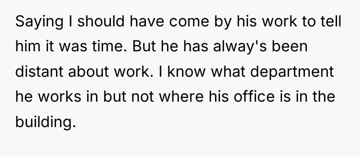 Saying I should have come by his work to tell...