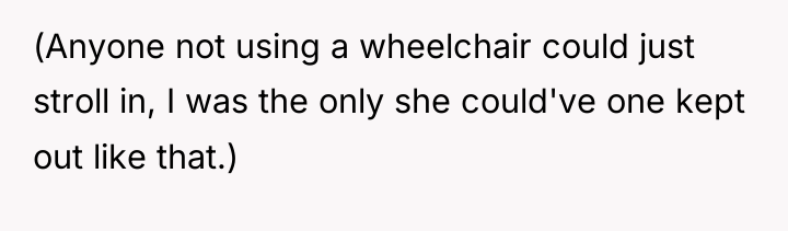 (Anyone not using a wheelchair could just stroll in, I...