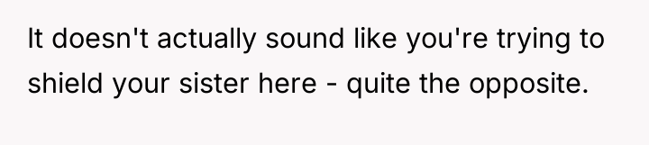 It doesn't actually sound like you're trying to shield your...
