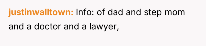 justinwalltown Info: of dad and step mom and a doctor...