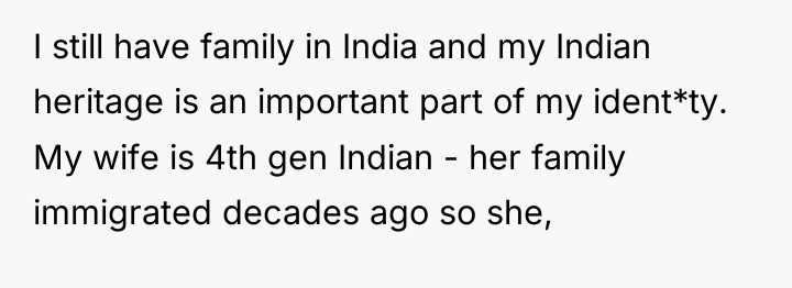 I still have family in India and my Indian heritage...