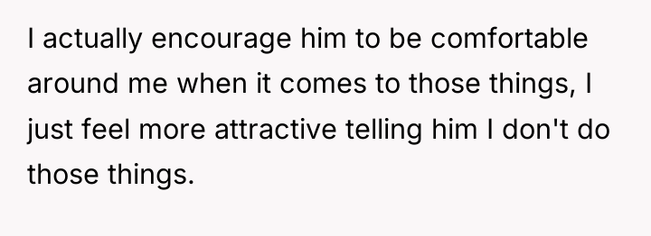 I actually encourage him to be comfortable around me when...