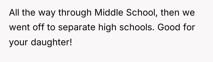 All the way through Middle School, then we went off...