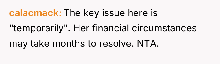 calacmack The key issue here is "temporarily". Her financial circumstances...