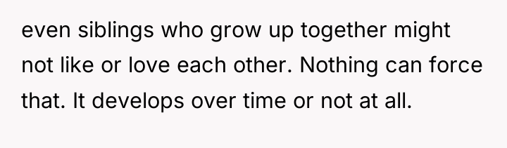 even siblings who grow up together might not like or...