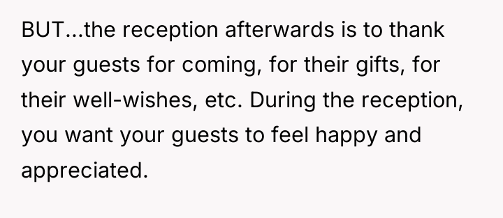 BUT...the reception afterwards is to thank your guests for coming,...