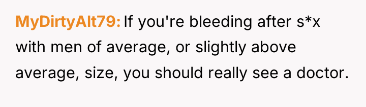 MyDirtyAlt79 If you're bleeding after s*x with men of average,...