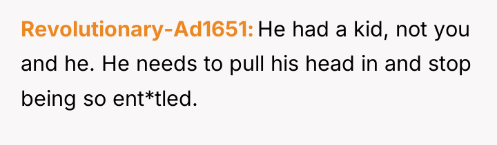Revolutionary-Ad1651 He had a kid, not you and he. He...