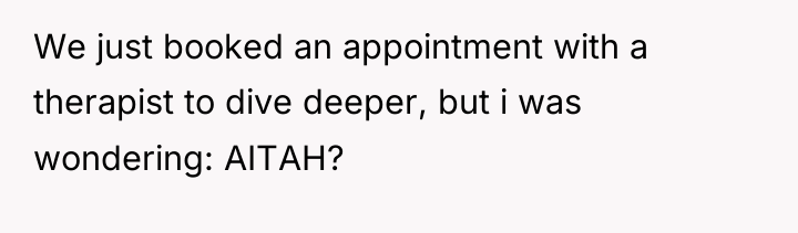 We just booked an appointment with a therapist to dive...