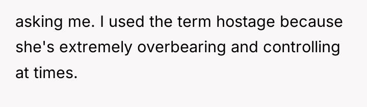 asking me. I used the term hostage because she's extremely...