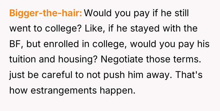 Bigger-the-hair Would you pay if he still went to college?...