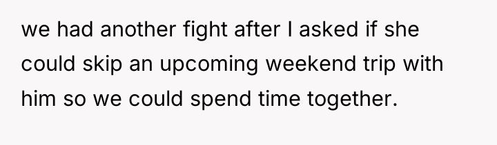 we had another fight after I asked if she could...
