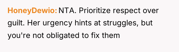 HoneyDewio NTA. Prioritize respect over guilt. Her urgency hints at...