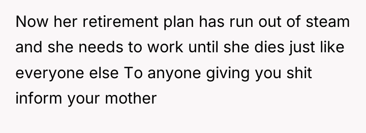 Now her retirement plan has run out of steam and...