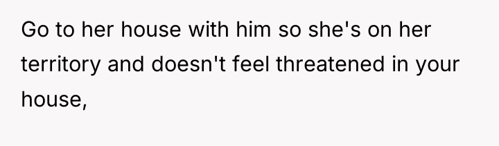 Go to her house with him so she's on her...