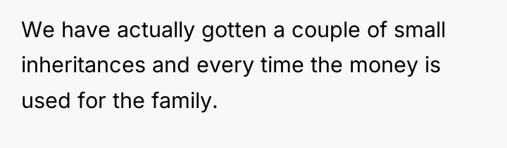 We have actually gotten a couple of small inheritances and...