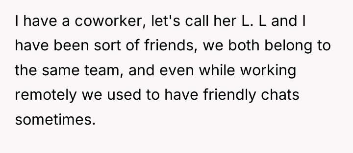 I have a coworker, let's call her L. L and...