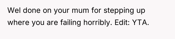 Wel done on your mum for stepping up where you...