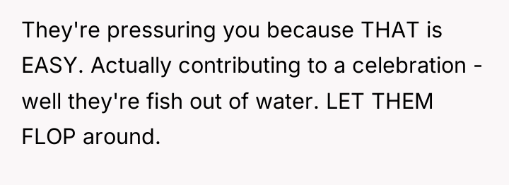 They're pressuring you because THAT is EASY. Actually contributing to...