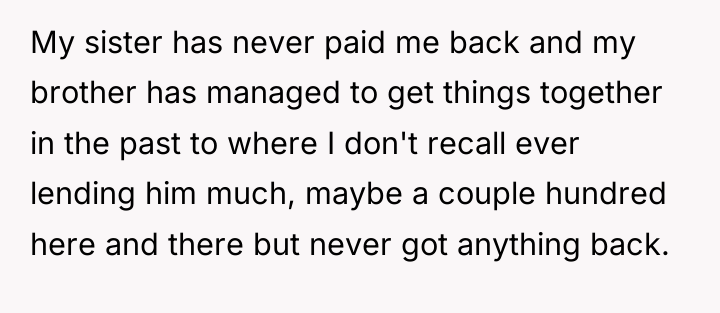 My sister has never paid me back and my brother...