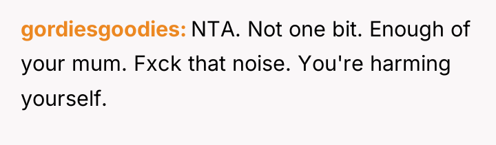 gordiesgoodies NTA. Not one bit. Enough of your mum. Fxck...