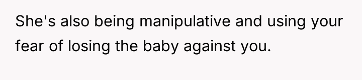 She's also being manipulative and using your fear of losing...