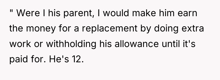 " Were I his parent, I would make him earn...