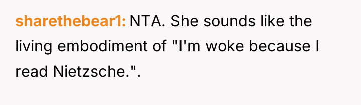 sharethebear1 NTA. She sounds like the living embodiment of "I'm...