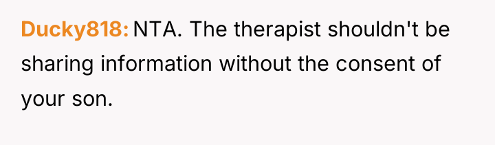Ducky818 NTA. The therapist shouldn't be sharing information without the...