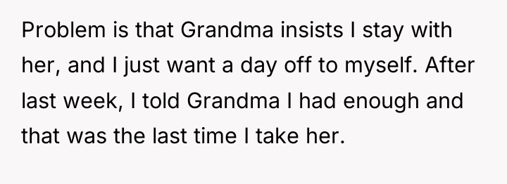 Problem is that Grandma insists I stay with her, and...