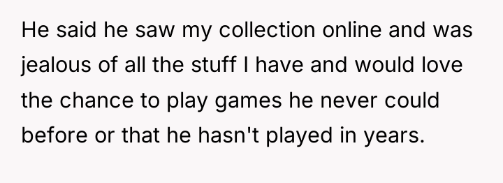 He said he saw my collection online and was jealous...