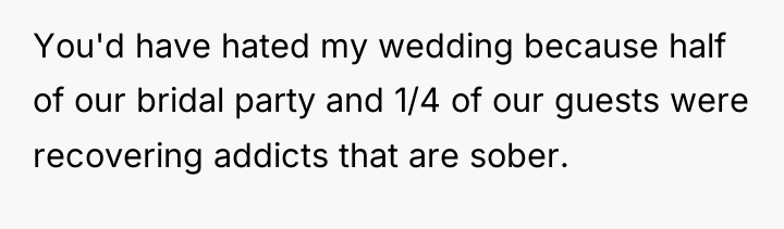 You'd have hated my wedding because half of our bridal...