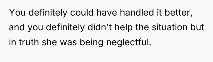 You definitely could have handled it better, and you definitely...