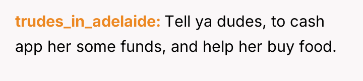 trudes_in_adelaide Tell ya dudes, to cash app her some funds,...