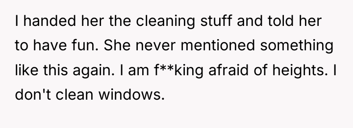I handed her the cleaning stuff and told her to...