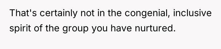 That's certainly not in the congenial, inclusive spirit of the...