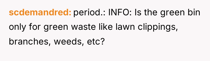 scdemandred period.: INFO: Is the green bin only for green...