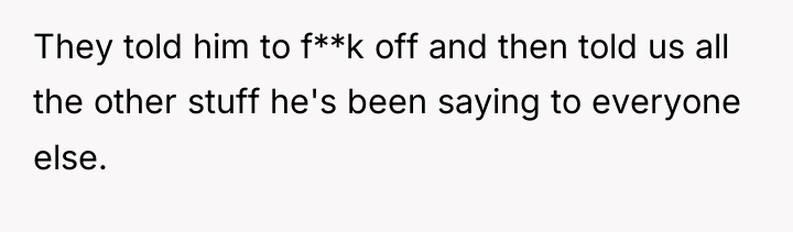 They told him to f**k off and then told us...