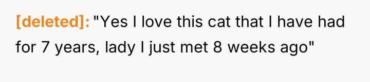 [deleted] "Yes I love this cat that I have had...