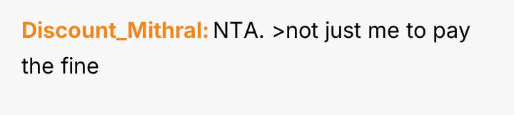Discount_Mithral NTA. >not just me to pay the fine