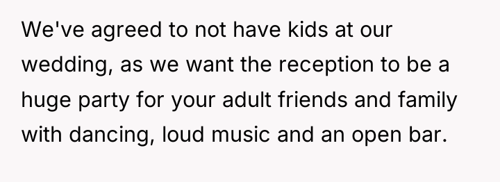 We've agreed to not have kids at our wedding, as...