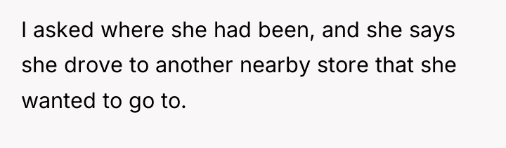 I asked where she had been, and she says she...