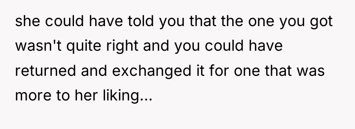 she could have told you that the one you got...