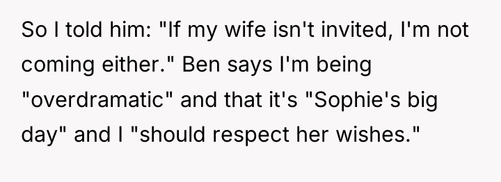 So I told him: "If my wife isn't invited, I'm...