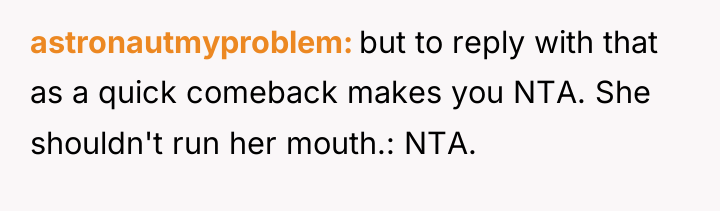 astronautmyproblem but to reply with that as a quick comeback...