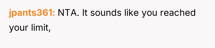 jpants361 NTA. It sounds like you reached your limit,