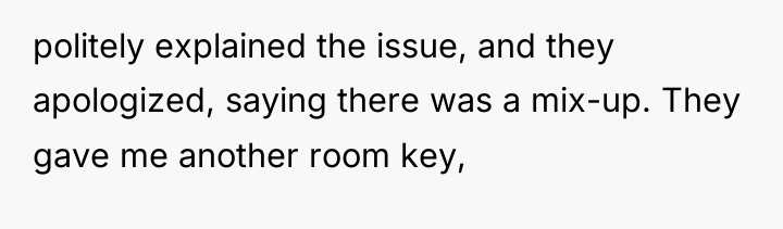 politely explained the issue, and they apologized, saying there was...